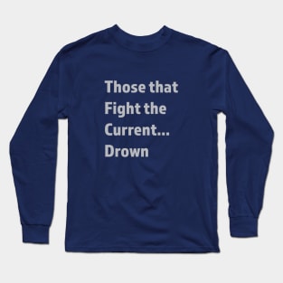 Don't fight the current Long Sleeve T-Shirt
